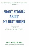 Short Stories about My Best Friend: True Stories from Age Three to Eighty-Three