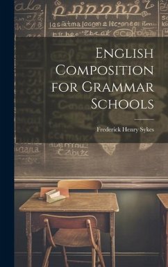 English Composition for Grammar Schools - Sykes, Frederick Henry