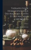 Thérapeutique Homoeopathique Des Maladies Aiguës Et Des Maladies Chroniques; Volume 1