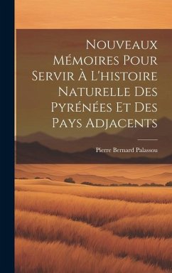 Nouveaux Mémoires Pour Servir À L'histoire Naturelle Des Pyrénées Et Des Pays Adjacents - Palassou, Pierre Bernard