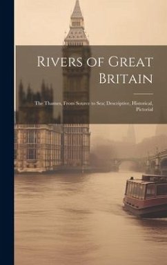 Rivers of Great Britain: The Thames, From Source to sea; Descriptive, Historical, Pictorial - Anonymous