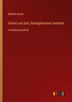 Schein und Sein; Nachgelassene Gedichte - Busch, Wilhelm