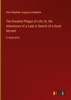 The Greatest Plague of Life; Or, the Adventures of a Lady in Search of a Good Servant