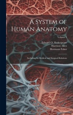 A System of Human Anatomy: Including its Medical and Surgical Relations; Volume 1 - Allen, Harrison; Faber, Hermann; Shakespeare, Edward O.