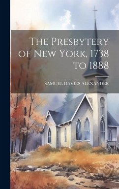 The Presbytery of New York, 1738 to 1888 - Alexander, Samuel Davies
