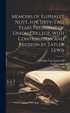 Memoirs of Eliphalet Nott, for Sixty-two Years President of Union College. With Contribution and Revision by Tayler Lewis