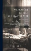 Memoir of Butler Wilmarth, M.D.: One of the Victims of the Late Terrible Railroad Catastrophe at Norwalk Bridge, Ct.: With Extracts From His Correspon