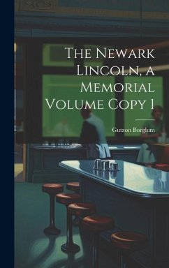 The Newark Lincoln, a Memorial Volume Copy 1 - Borglum, Gutzon