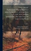 The Great Parliamentary Battle and Farewell Addresses of the Southern Senators on the eve of the Civil war; Volume 1