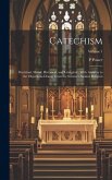 Catechism: Doctrinal, Moral, Historical, and Liturgical: With Answers to the Objections Drawn From the Sciences Against Religion;