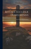 Rituale Ecclesiæ Dunelmensis: Nunc primum typis mandatum