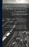 Duties and Powers of the Interstate Commerce Commission: Hearings Before the Committee On Interstate Commerce, United States Senate, the Committee Hav