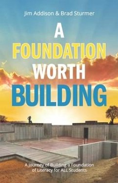 A Foundation Worth Building: A Journey of Building a Foundation of Literacy for ALL Students - Addison, Jim; Sturmer, Brad