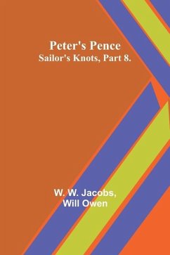 Peter's Pence;Sailor's Knots, Part 8. - Jacobs, W. W.; Owen, Will