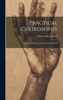 Practical Cheirosophy: A Synoptical Study of the Science of the Hand - Heron-Allen, Edward