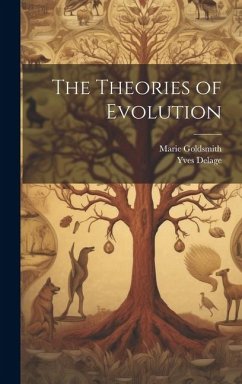 The Theories of Evolution - Delage, Yves; Goldsmith, Marie