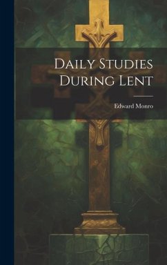 Daily Studies During Lent - Monro, Edward