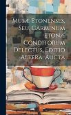 Musæ Etonenses, Seu, Carminum Etonæ Conditorum Delectus. Editio Altera, Aucta
