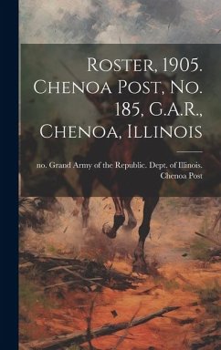 Roster, 1905. Chenoa Post, no. 185, G.A.R., Chenoa, Illinois