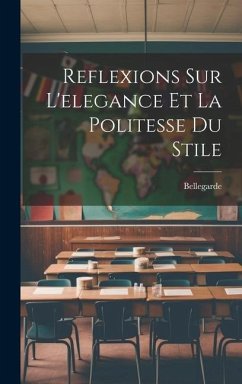 Reflexions Sur L'elegance Et La Politesse Du Stile - Bellegarde