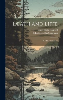 Death and Liffe: A Alliterative Poem - Steadman, John Marcellus; Hanford, James Holly