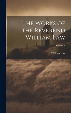 The Works of the Reverend William Law; Volume 8 - Law, William