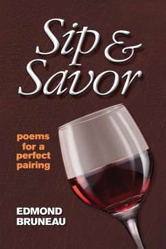 Sip & Savor - poems for a perfect pairing - Bruneau, Edmond A.