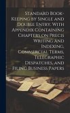 Standard Book-keeping by Single and Double Entry. With Appendix Containing Chapters on Precis Writing and Indexing, Commercial Terms, Telegraphic Desp
