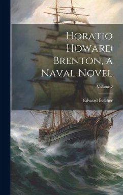 Horatio Howard Brenton, a Naval Novel; Volume 2 - Belcher, Edward