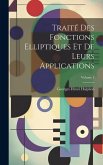 Traité des fonctions elliptiques et de leurs applications; Volume 1