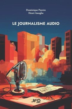 Le journalisme audio - Assogba, Henri; Payette, Dominique