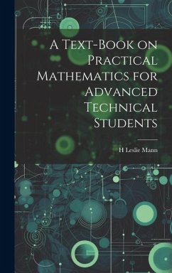 A Text-book on Practical Mathematics for Advanced Technical Students - Mann, H. Leslie