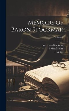 Memoirs of Baron Stockmar; Volume 1 - M, G. A.; Müller, F. Max; Stockmar, Ernest Von