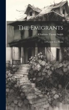 The Emigrants; a Poem in two Books - Smith, Charlotte Turner