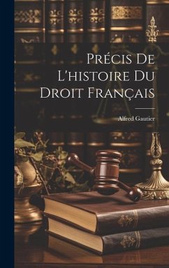 Précis De L'histoire Du Droit Français - Gautier, Alfred