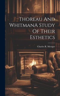 Thoreau And WhitmanA Study Of Their Esthetics - Metzger, Charles R.