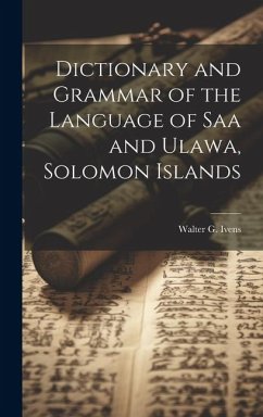 Dictionary and Grammar of the Language of Saa and Ulawa, Solomon Islands - Ivens, Walter G. B.