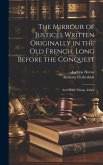 The Mirrour of Justices Written Originally in the Old French, Long Before the Conquest