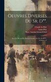 Oeuvres Diverses Du Sr. D**.: Avec Un Recueil De Poësies Choisies, De Mr. De B***., Volumes 1-2