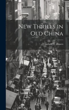 New Thrills in Old China - Hawes, Charlotte E.