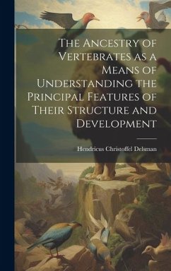 The Ancestry of Vertebrates as a Means of Understanding the Principal Features of Their Structure and Development - Delsman, Hendricus Christoffel