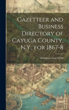 Gazetteer and Business Directory of Cayuga County, N.Y., for 1867-8