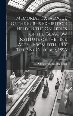 Memorial Catalogue of the Burns Exhibition Held in the Galleries of the Glasgow Institute of the Fine Arts ... From 15th July Till 31st October, 1896 - Burns Exhibition, Glasgow