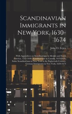 Scandinavian Immigrants in New York, 1630-1674; With Appendices on Scandinavians in Mexico and South America, 1532-1640, Scandinavians in Canada, 1619 - Evjen, John O.