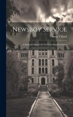 Newsboy Service: A Study in Educational and Vocational Guidance - Reed, Anna Y.