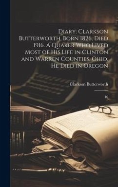 Diary: Clarkson Butterworth, Born 1826, Died 1916. A Quaker who Lived Most of his Life in Clinton and Warren Counties, Ohio. - Butterworth, Clarkson