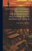 Inventaire sommaire des Archives départementales antérieures à 1790 (Morbihan). Série B: 1