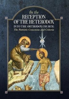On the Reception of the Heterodox into the Orthodox Church - An Orthodox Ethos Publication