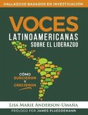 Voces Latinoamericanas Sobre El Liderazgo: Cómo Surgieron Y Crecieron