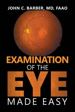 Examination of the Eye Made Easy - Barber MD FAAO, John C.